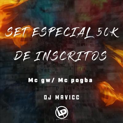 Set Especial 50K de Inscritos By Mc Pogba, Mc Gw, DJ MAVICC's cover