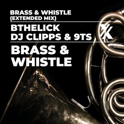 Brass and Whistle (Extended Mix) By DJ Clipps, BtheLick, 9Ts's cover