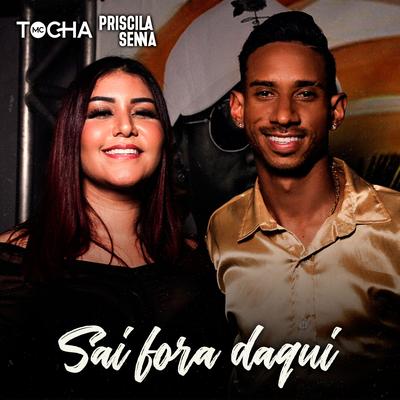 Sai Fora Daqui By Mc Tocha, Priscila Senna's cover