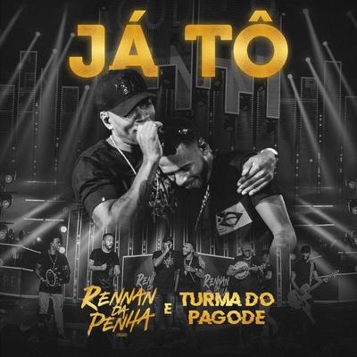 Já Tô (Ao Vivo) By Rennan da Penha, Turma do Pagode's cover
