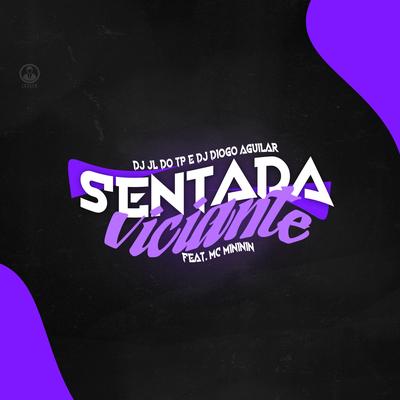 SENTADA VICIANTE By dj jl do tp, mc mininin, DJ DIOGO AGUILAR's cover