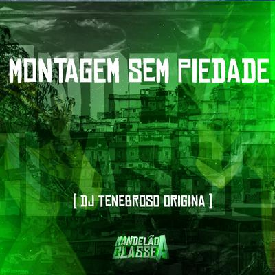 Montagem Sem Piedade By DJ TENEBROSO ORIGINAL's cover
