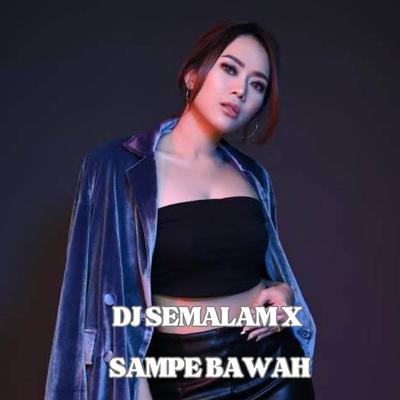 DJ SEMALAM X SAMPAI BAWAH's cover