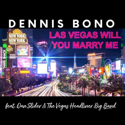 Las Vegas Will You Marry Me By Dennis Bono, Dan Slider & The Vegas Headliner Big Band's cover