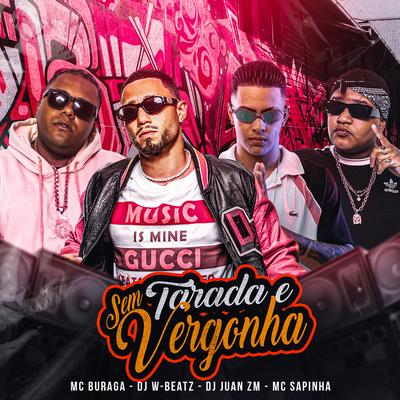 Tarada e Sem Vergonha By Dj W-Beatz, DJ Juan ZM, Mc Sapinha, MC Buraga's cover