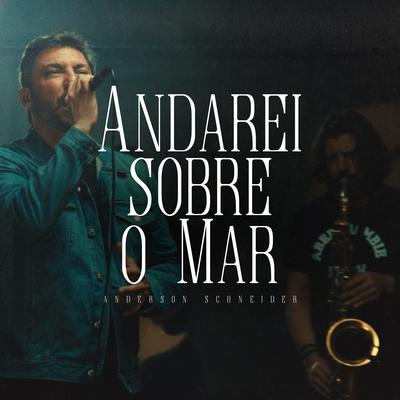 Andarei Sobre o Mar By ANDERSON SCHNEIDER's cover