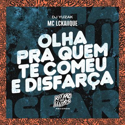 Olha pra Quem Te Comeu e Disfarça By MC LCKaiique, DJ YUZAK's cover