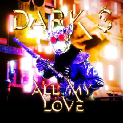 All My Love By DARK $'s cover