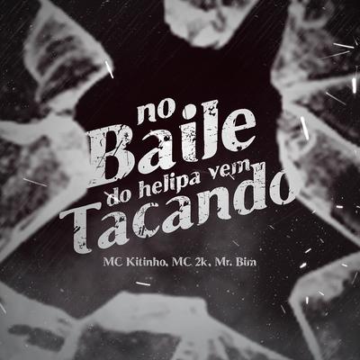 No Baile do Helipa ,Vem Tacando By Mc 2k, Mc Mr. Bim, Mc Kitinho's cover