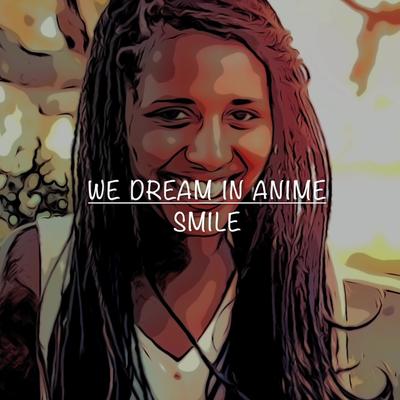 Smile By We Dream In Anime's cover