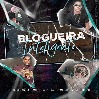 Blogueira Inteligente By DJ IGOR SANCHEZ, MC Menor Dn, Mc Th Da Serra, Dj Hugo CS's cover