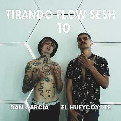 Tirando Flow Sesh #10 By Dan García, El HueyCoyote's cover