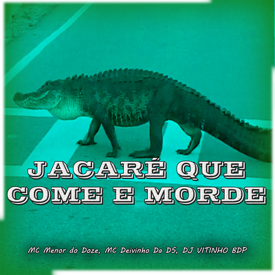 Jacare Que Come e Morde By DJ VITINHO BDP, MC MENOR DO DOZE, MC Deivinho da DS's cover