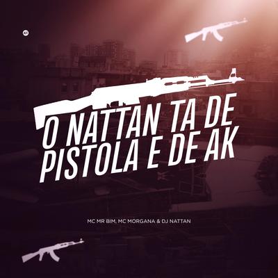 O Nattan Tá de Pistola e de Ak By Dj Nattan, Mc Mr Bim e Mc Morgana's cover