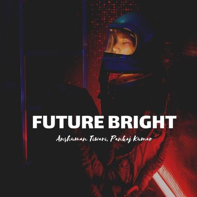 Future Bright (feat. Anshuman Tiwari)'s cover