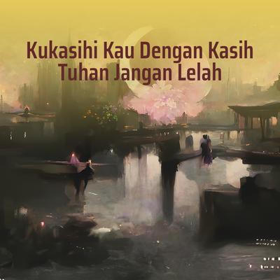 Kukasihi Kau Dengan Kasih Tuhan Jangan Lelah's cover