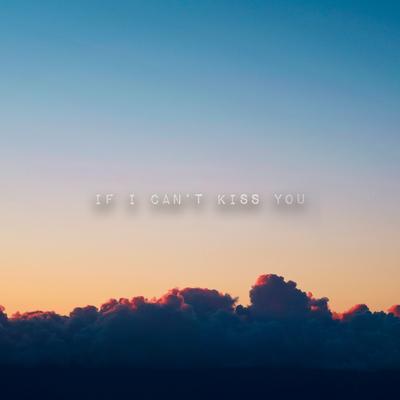 if i can't kiss you's cover