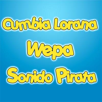 Cumbia Lorana Wepa Sonido Pirata's cover
