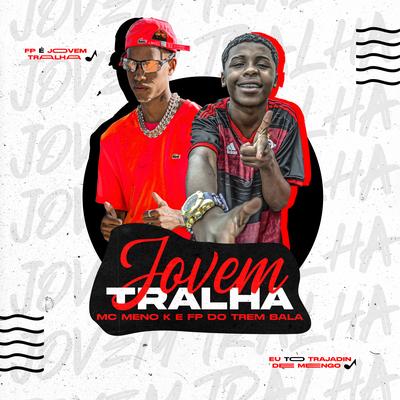 Jovem Tralha By MC Meno K, FP do Trem Bala's cover
