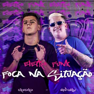 Eletro Funk Foca na Situação By Mc Madimbu's cover