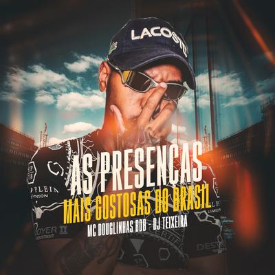 As Presenças Mais Gostosas do Brasil By MC Douglinhas BDB, DJ Teixeira's cover