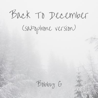 Back To December (Saxophone Version) By Bobby G's cover