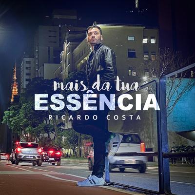 Mais da Tua Essência By Ricardo Costa's cover