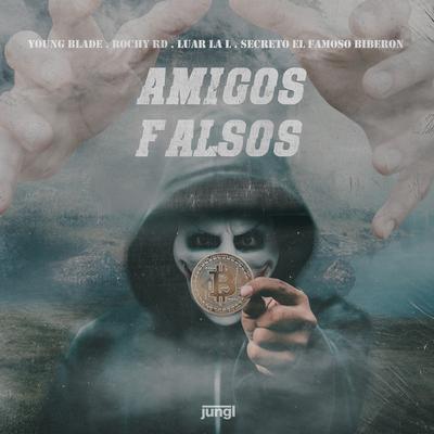 Amigos Falsos By Rochy RD, Young Blade, Luar La L, Secreto "El Famoso Biberon"'s cover