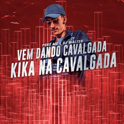 Vem Dando Cavalgada Kika na Cavalgada By poké MC, DJ Walter's cover