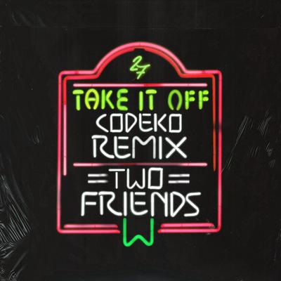 Take It Off (Codeko Remix) By Two Friends, Codeko's cover