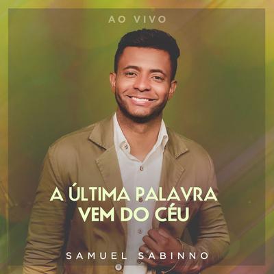 A Última Palavra Vem do Céu (Ao Vivo) By Samuel Sabinno's cover