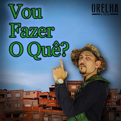 Vou Fazer o Quê? By Mc Orelha's cover