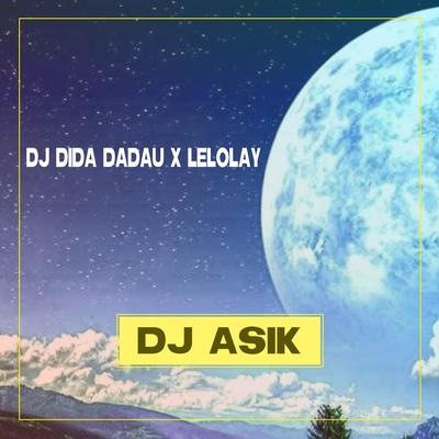 DJ Dida dadau x Lelolay By DJ ASIK's cover