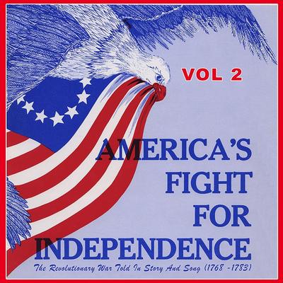 America's Fight for Independence, Vol. 2: The Revolutionary War Told in Story and Song (1768 - 1783)'s cover