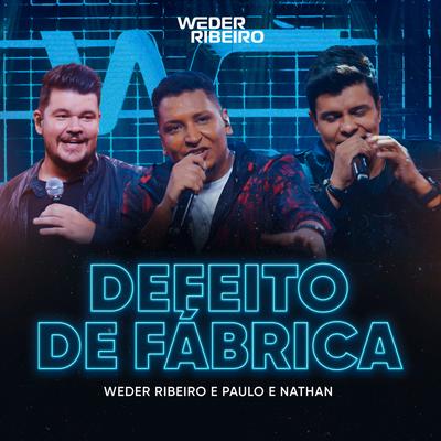 Defeito de Fábrica (Ao Vivo) By Weder Ribeiro, Paulo e Nathan's cover