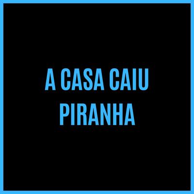 A CASA CAIU PIRANHA's cover