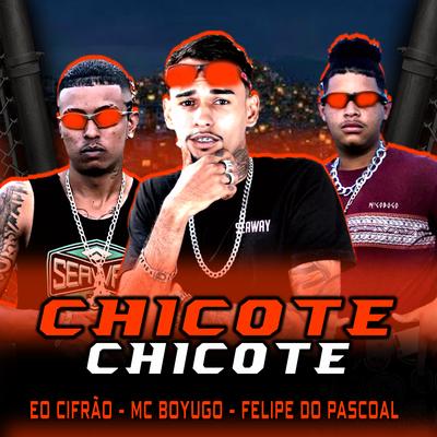 Chicote By mc boyugo, Felipe Do Pascoal, Eo Cifrão's cover