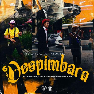 Nunca Mais Despimbara By MC LCKaiique, MC Celo BK, DJ Gouveia's cover
