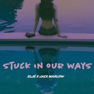 Stuck In Our Ways By Eljé, Jack Marlow's cover