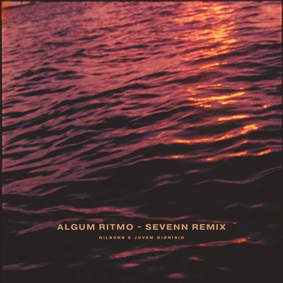 Algum Ritmo (Remix) By Gilsons, Jovem Dionisio, Sevenn's cover