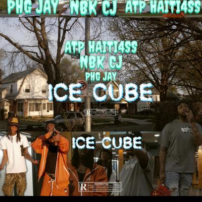 ICE CUBE By ATP Haiti4ss, PHG Jay, NBK CJ's cover