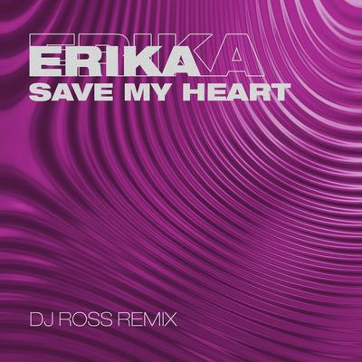 Save My Heart (DJ Ross Remix) By Erika, Dj Ross's cover