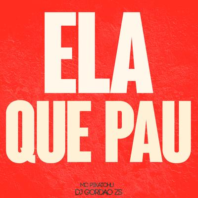 Ela Que Pau By DJ Gordão Zs, Mc Pikachu's cover