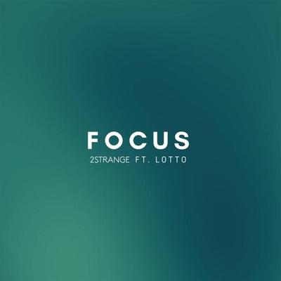 Focus (feat. Lotto) By 2STRANGE, Lotto's cover