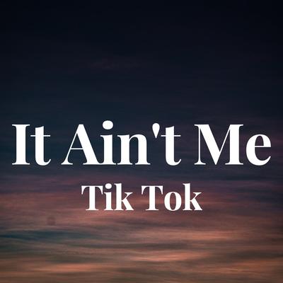 It Ain't Me - Tik Tok's cover