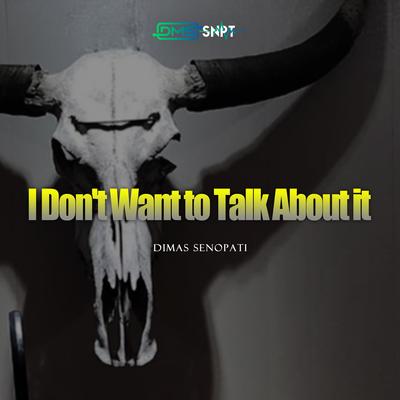 I Don't Want to Talk About it (Acoustic) By Dimas Senopati's cover