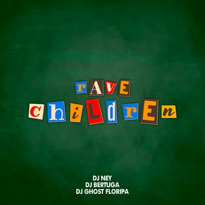 Rave Children By DJ Ghost Floripa, DJ Ney, DJ Bertuga's cover
