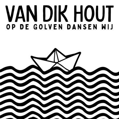 Op De Golven Dansen Wij By Van Dik Hout's cover