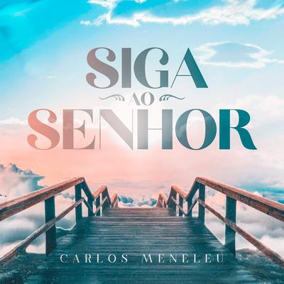 Siga o Senhor By Carlos Meneleu's cover