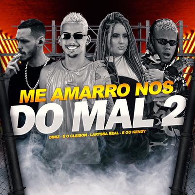 Me Amarro nos do Mal 2 By Eo Cleison, Laryssa Real, Diniz, eoo kendy's cover